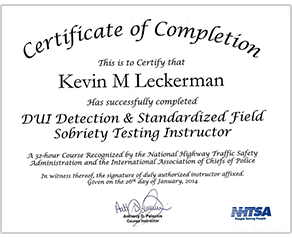 Certificate of Completion Kevin Leckerman has successfully completed DUI Detection & Standardized Field Sobriety Testing Instructor