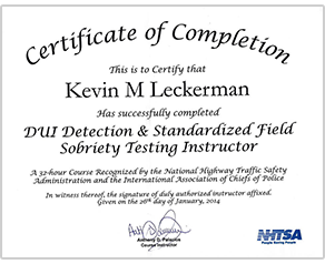 Certificate of Completion Kevin Leckerman has successfully completed DUI Detection & Standardized Field Sobriety Testing Instructor